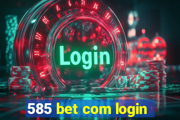 585 bet com login